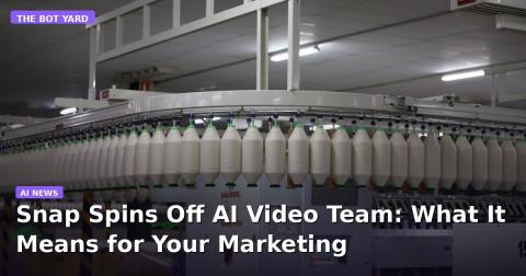Snap Spins Off AI Video Team: What It Means for Your Marketing