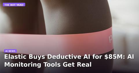 Elastic Buys Deductive AI for $85M: AI Monitoring Tools Get Real