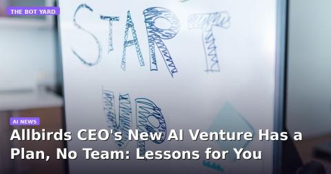 Allbirds CEO's New AI Venture Has a Plan, No Team: Lessons for You
